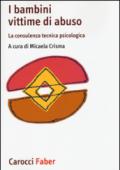 I bambini vittime di violenza. La consulenza tecnica psicologica