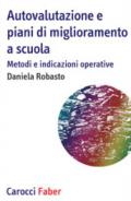 Autovalutazione e piani di miglioramento a scuola. Metodi e indicazioni operative