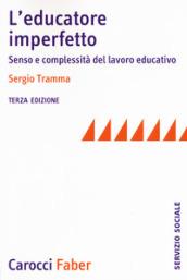 L'educatore imperfetto. Senso e complessità del lavoro educativo