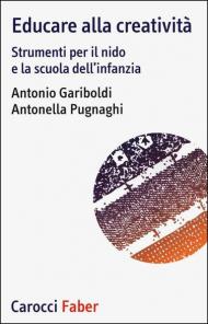 Educare alla creatività. Strumenti per il nido e la scuola dell'infanzia