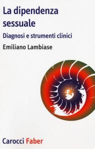 La dipendenza sessuale. Diagnosi e strumenti clinici