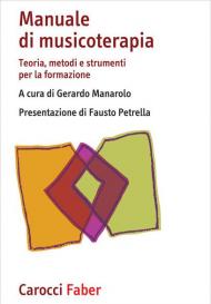 Manuale di musicoterapia. Teoria, metodi e strumenti per la formazione