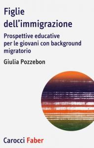 Figlie dell'immigrazione. Prospettive educative per le giovani con background migratorio