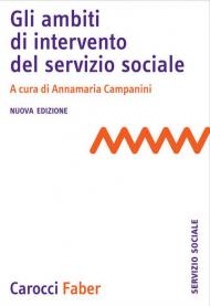 Gli ambiti di intervento del servizio sociale. Nuova ediz.