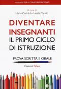 Diventare insegnanti. Il primo ciclo di istruzione. Prova scritta e orale. Manuale per il concorso docenti