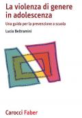 La violenza di genere in adolescenza. Una guida per la prevenzione a scuola