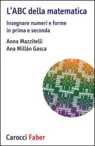 L' ABC della matematica. Insegnare numeri e forme in prima e seconda