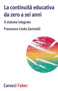 Continuità educativa da zero a sei anni. Il sistema integrato (La)