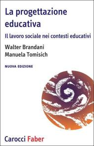 La progettazione educativa. Il lavoro sociale nei contesti educativi. Nuova ediz.