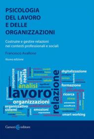 Psicologia del lavoro e delle organizzazioni. Costruire e gestire relazioni nei contesti professionali e sociali. Nuova ediz.