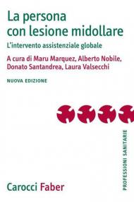 La persona con lesione midollare. L'intervento assistenziale globale. Nuova ediz.