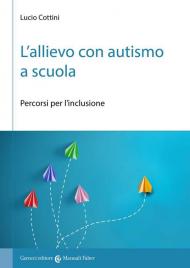 L' allievo con autismo a scuola. Percorsi per l'inclusione