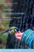 Bambini e mondo animale. 100 attività per farli crescere più sani e felici