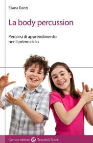 La body percussion. Percorsi di apprendimento per il primo ciclo