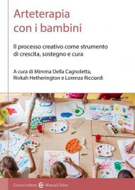 Arteterapia con i bambini. Il processo creativo come strumento di crescita, sostegno e cura