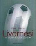 Livornesi. Un secolo di calcio amaranto