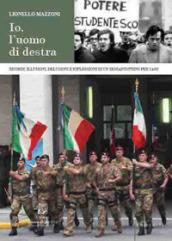 Io, l'uomo di destra. Ricordi, illusioni, delusioni e riflessioni di un sessantottino per caso