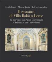 Il restauro di Villa Bobò a Lecce. Da convento dei Padri Vincenziani a Tribunale per i minorenni. Ediz. illustrata