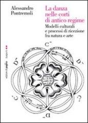 La danza nelle corti di antico regime. Modelli culturali e processi di ricezione fra natura e arte