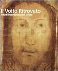 Il Volto ritrovato. I tratti inconfondibili di Cristo