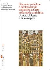 Discorso pubblico e declamazione scolastica a Gaza nella tarda antichità: Corcio di Gaza e la sua opera. Atti della Giornata di studio (Nantes, 6 giugno 2014)