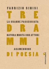 Tre drammi di poesia: La grande passeggiata-Natura morta con attori-Agamennone