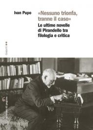 «Nessuno trionfa, tranne il caso». Le ultime novelle di Pirandello tra filologia e critica