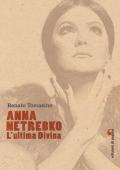 Anna Netrebko. L'ultima divina. Ediz. illustrata