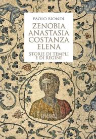 Zenobia, Anastasia, Costanza, Elena. Storie di templi e di regine