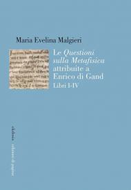 Le «Questioni sulla Metafisica» attribuite a Enrico di Gand. Vol. 1-4