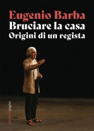 Bruciare la casa. Origini di un regista