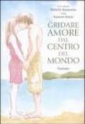 Gridare amore dal centro del mondo