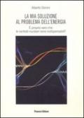 La mia soluzione al problema dell'energia. E' proprio vero che le centrali nucleari sono indispensabili?