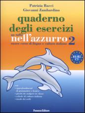 Un tuffo nell'azzurro 2. Nuovo corso di lingua e cultura italiana. Quaderno di esercizi