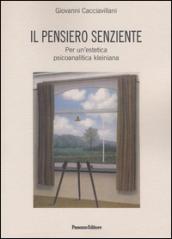 Il pensiero senziente. Per un'estetica psicoanalitica kleiniana