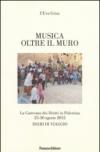 Musica oltre il muro. La carovana dei diritti in Palestina 23-30 agosto 2012. Diari di viaggio