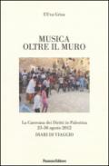 Musica oltre il muro. La carovana dei diritti in Palestina 23-30 agosto 2012. Diari di viaggio