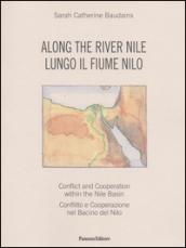 Along the river. Conflict and Cooperation within the Nile Basin-Lungo il fiume Nilo. Conflitto e cooperazione nel Bacino del Nilo. Ediz. bilingue