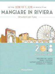 Mangiare in Riviera. Istruzioni per l'uso. Foodie guide. Percorsi del gusto: Rimini, Riccione, Santarcangelo di Romagna, Cesenatico, Cesena (2018)