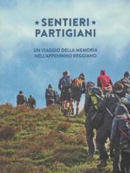 Sentieri partigiani. Un viaggio della memoria nell'Appennino reggiano