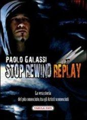 Stop rewind replay. La vera storia del più conosciuto, tra gli autori sconosciuti