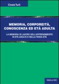 Memoria, corporeità, conoscenza ed età adulta. La memoria di lavoro nell'apprendimento in età adulta e nella terza età