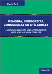 Memoria, corporeità, conoscenza ed età adulta. La memoria di lavoro nell'apprendimento in età adulta e nella terza età