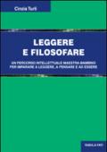 Leggere e filosofare. Un percorso intellettuale maestra-bambino per imparare a leggere, a pensare e ad essere