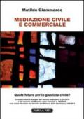 Mediazione civile e commerciale. Quale futuro per la giustizia civile?