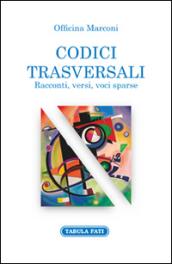 Codici trasversali. Racconti, versi voci sparse