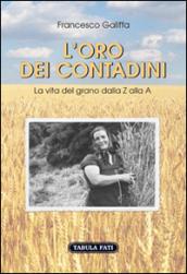 L'oro dei contadini. La vita del grano dalla Z alla A