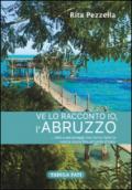 Ve lo racconto io l'Abruzzo... fatti e personaggi che hanno fatto la nostra storia fino all'Unità d'Italia