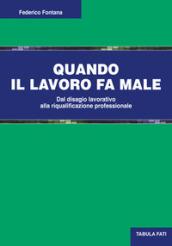 Quando il lavoro fa male. Dal disagio lavorativo alla riqualificazione professionale