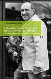 Vita, opere e buonasorte di Domenico Santacroce. Ascesa quasi ascetica di un imprenditore abruzzese